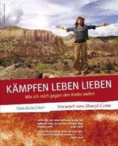 Kämpfen Leben Lieben. Wie ich mich gegen den Krebs wehre